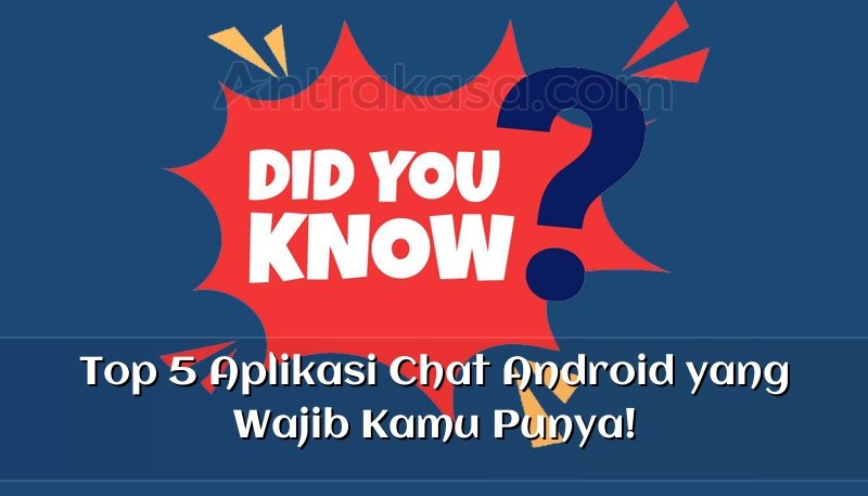 Top 5 Aplikasi Chat Android Yang Wajib Kamu Punya 5351