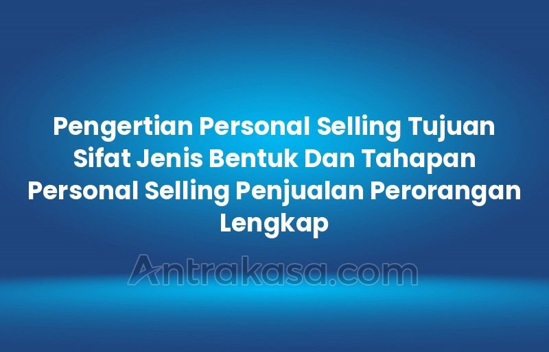 Personal Selling Pengertian Tujuan Manfaat Jenis Dan Contohnya My Xxx Hot Girl 0177